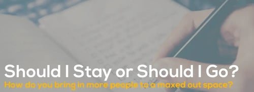 A banner with text "Should I Stay or Should I Go?" and supporting text below about bringing more people to a maxed out space.